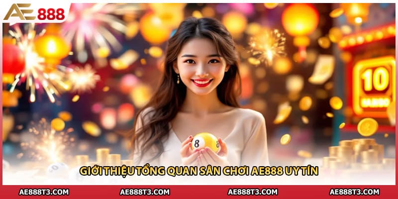 Giới thiệu tổng quan sân chơi AE888 uy tín